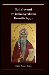 Keruľ-Kmec st., Miron - Nad slovami sv. Izáka Sýrskeho Homílie 65-77