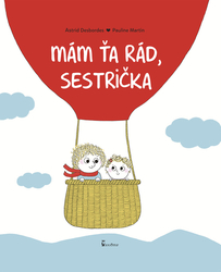 Desbordes, Astrid; Martin, Pauline - Mám ťa rád, sestrička