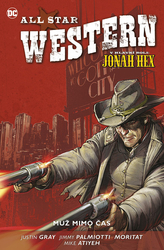 Gray, Justin; Palmiotti, Jimmy; Moritat, ; Atiyeh, Mike - All Star Western Muž mimo čas