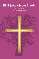 Lachmanová, Kateřina - Kříž jako strom života