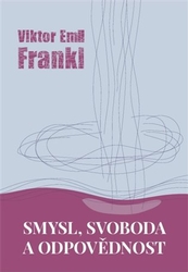 Frankl, Viktor E. - Smysl, svoboda a odpovědnost