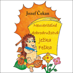 Čekan, Jozef - Neuveriteľné dobrodružstvá ježka Feška