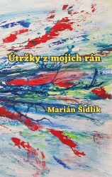 Šidlík, Marián - Útržky z mojich rán