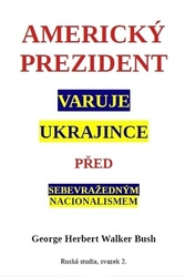 Bush, George Walker - Americký prezident varuje Ukrajince před sebevražedným nacionalismem