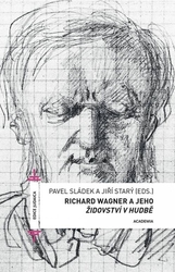 Sládek, Pavel; Starý, Jiří - Richard Wagner a jeho Židovství v hudbě