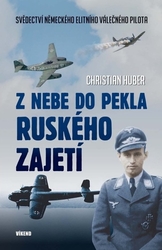 Huber, Christian - Z nebe do pekla ruského zajetí