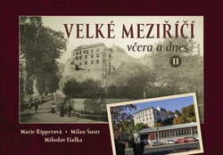 Ripperová, Marie; Fialka, Miloslav; Šustr, Milan - Velké Meziříčí včera a dnes II.