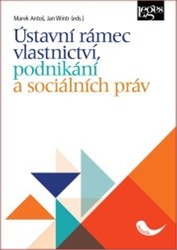 Antoš, Marek; Wintr, Jan - Ústavní rámec vlastnictví, podnikání a sociálních práv