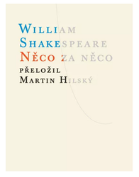 Shakespeare, William; Hilský, Martin - Něco za něco
