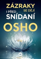 Osho, - Zázraky se dějí i před snídaní
