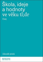 Ježek, Zdeněk - Škola, ideje a hodnoty ve věku tl;dr