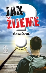 Mišovič, Ján - Jak žijeme?