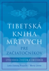Rinpočhe, Lama Lhanang; Levine, Mordy - Tibetská kniha mŕtvych pre začiatočníkov