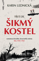 Lednická, Karin - Šikmý kostel: románová kronika ztraceného města, léta 1945–1961