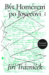 Trávníček, Jiří - Být Homérem po Joyceovi