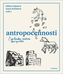 Fulínová, Eliška; Kvíčalová, Anna - Antropocennosti