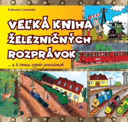 Lehotský, Ľubomír - Veľká kniha železničných rozprávok