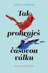 El-Mohtar, Amal; Gladstone, Max - Tak prohraješ časovou válku