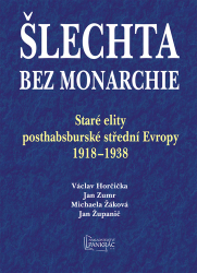 Horčička, Václav; Zumr, Jan; Žáková, Michaela; Županič, Jan - Šlechta bez monarchie