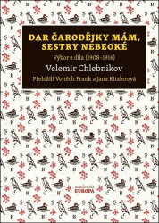 Chlebnikov, Velemir - Dar čarodějky mám, sestry nebeoké