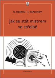 Ozerov, N.; Kaplunov, J. - Jak se stát mistrem ve střelbě