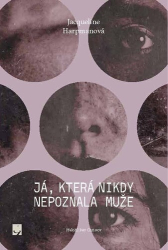 Harpman, Jacqueline - Já, která nikdy nepoznala muže