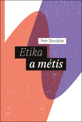 Slováček, Petr - Etika a métis