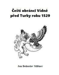 Miltner, Bohuslav - Čeští obránci Vídně před Turky roku 1529