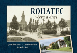 Adamec, Jarmil; Homolová, Anna; Zela, Stanislav - Rohatec včera a dnes