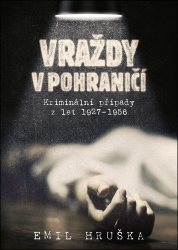 Hruška, Emil - Vraždy v pohraničí