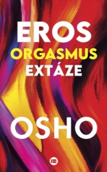 Osho, - Eros, orgasmus, extáze