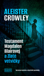 Crowley, Aleister - Testament Magdalen Blairovej a Zlaté vetvičky