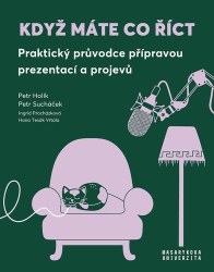 Holík, Petr; Sucháček, Petr; Procházková, Ingrid; Tesák Vrtala, Hana - Když máte co říct