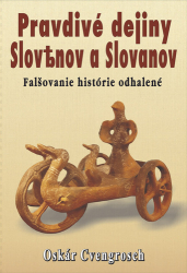 Cvengrosch, Oskár - Pravdivé dejiny Slovenov a Slovanov