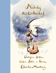 Mackesy, Charlie - Nikdy nezabúdaj