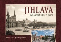 Pospíchalová, Sylva; Kos, Martin - Jihlava za socialismu a dnes