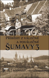 Fořt, Karel - Příběhy z válečné a poválečné Šumavy 3