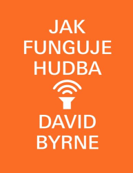 Byrne, David - Jak funguje hudba