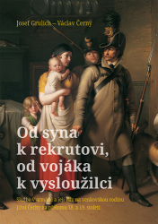 Černý, Václav; Grulich, Josef - Od syna k rekrutovi, od vojáka k vysloužilci