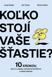 Hrbatý, Juraj; Tonka, Ján; Pekar, Šimon - Koľko stojí vaše šťastie?