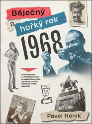 Hénik, Pavel - Báječný a hořký rok 1968