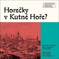 Foletti, Ivan; Galeta, Jan - Horečky v Kutné Hoře?