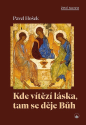 Hošek, Pavel - Kde vítězí láska, tam se děje Bůh