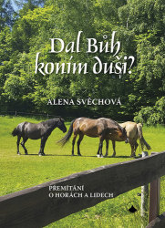 Svěchová, Alena - Dal Bůh koním duši?