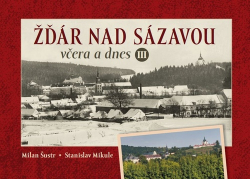 Mikule, Stanislav; Šustr, Milan - Žďár nad Sázavou včera a dnes III.
