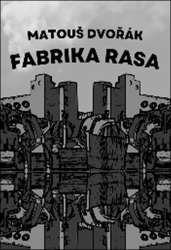Dvořák, Matouš - Fabrika rasa