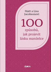 Jacobson, Lisa; Jacobson, Matt - 100 způsobů, jak projevit lásku manželce