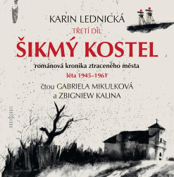 Lednická, Karin; Mikulková, Gabriela; Lednická, Karin; Kalina, Zbigniew; Lipu... - Šikmý kostel: románová kronika ztraceného města, léta 1945-1961