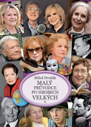 Dvořák, Miloš - Malý průvodce po hrobech velkých V.