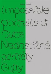Franczak, Ludomir - Impossible portraits of Gutta / Nedostižné portréty Gutty